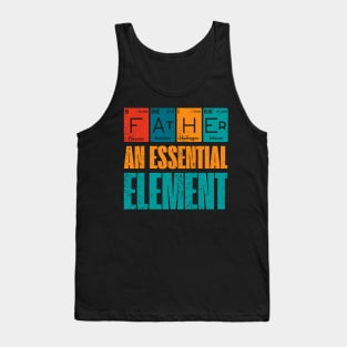 Father An Essential Element Father's day Periodic Table Tank Top